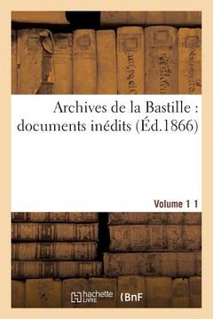 portada Archives de la Bastille: Documents Inédits. [Vol. 1] (en Francés)