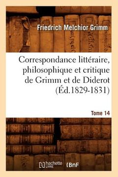 portada Correspondance Littéraire, Philosophique Et Critique de Grimm Et de Diderot. Tome 14 (Éd.1829-1831)