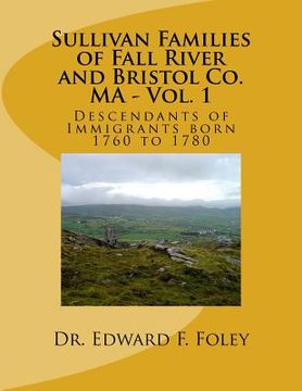 portada Sullivan Familes of Fall River and Bristol Co. MA - Vol. 1: Descendants of Immigrants born 1760 to 1780 (en Inglés)