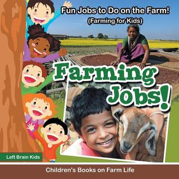 portada Farming Jobs! Fun Jobs to Do on the Farm! (Farming for Kids) - Children's Books on Farm Life (en Inglés)