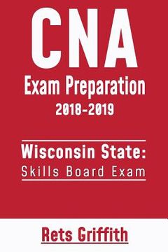 portada CNA Exam Preparation 2018-2019: Wisconsin State Skills Board Exam: CNA State Boards Exam Study guide (en Inglés)