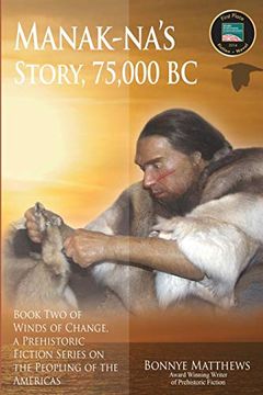 portada Manak-Na’S Story: 75,000 bc: Book two of Winds of Change, a Prehistoric Fiction Series on the Peopling of the Americas: 2 (en Inglés)