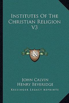 portada institutes of the christian religion v3 (en Inglés)