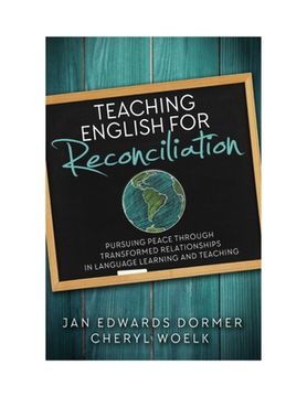 portada Teaching English for Reconciliation:: Pursuing Peace Through Transformed Relationships in Language Learning and Teaching (in English)