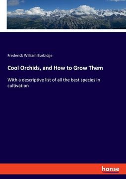 portada Cool Orchids, and How to Grow Them: With a descriptive list of all the best species in cultivation (en Inglés)