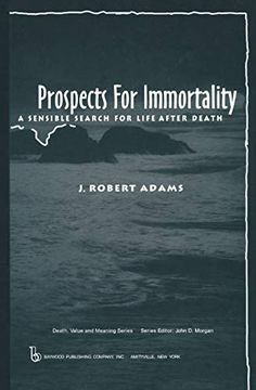 portada Prospects for Immortality: A Sensible Search for Life After Death (Death, Value and Meaning Series) (in English)