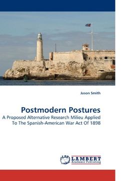 portada Postmodern Postures: A Proposed Alternative Research Milieu Applied To The Spanish-American War Act Of 1898
