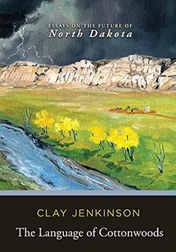 portada The Language of Cottonwoods: Essays on the Future of North Dakota 
