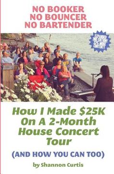 portada No Booker, No Bouncer, No Bartender: How I Made $25K On A 2-Month House Concert Tour (And How You Can Too) (en Inglés)