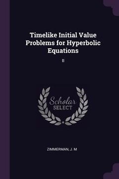 portada Timelike Initial Value Problems for Hyperbolic Equations: II (en Inglés)
