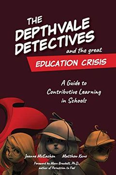 portada The Depthvale Detectives and the Great Education Crisis: A Guide to Contributive Learning in Schools (en Inglés)