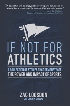 portada If Not for Athletics: A Collection of Stories that Demonstrate the Power and Impact of Sports (in English)