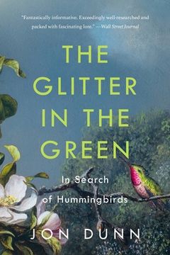 portada The Glitter In The Green: In Search Of Hummingbirds (en Inglés)