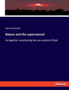 portada Nature and the supernatural: As together constituting the one system of God (en Inglés)