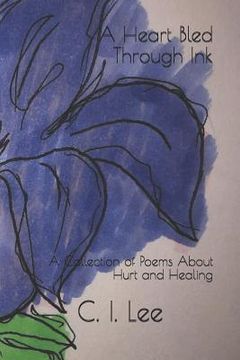 portada A Heart Bled Through Ink: A Collection of Poems about Hurt and Healing (en Inglés)