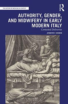 portada Authority, Gender, and Midwifery in Early Modern Italy: Contested Deliveries (The History of Medicine in Context) (en Inglés)