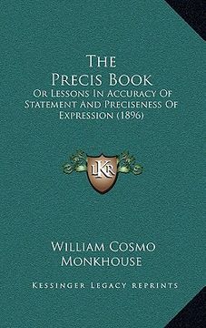 portada the precis book: or lessons in accuracy of statement and preciseness of expression (1896)