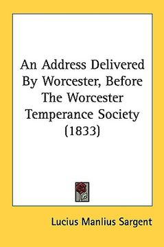 portada an address delivered by worcester, before the worcester temperance society (1833) (en Inglés)