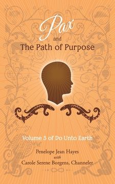 portada Pax and the Path of Purpose: Volume 5 of Do Unto Earth (en Inglés)