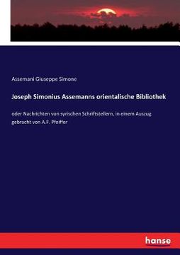 portada Joseph Simonius Assemanns orientalische Bibliothek: oder Nachrichten von syrischen Schriftstellern, in einem Auszug gebracht von A.F. Pfeiffer (in German)