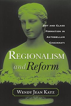 portada Regionalism and Reform: Art and Class Formation in Antebellum ci (Urban Life & Urban Landscape) (en Inglés)
