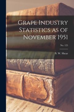 portada Grape Industry Statistics as of November 1951; No. 125 (en Inglés)