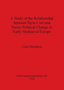 portada A Study of the Relationship Between Style i art and Socio-Political Change in Early Mediaeval Europe (745) (British Archaeological Reports International Series) (en Inglés)