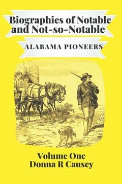 portada Biographies of Notable and Not-So-Notable: Alabama Pioneers (en Inglés)