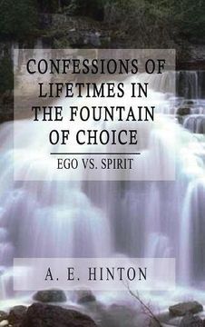 portada Confessions of Lifetimes in the Fountain of Choice: Ego vs. Spirit