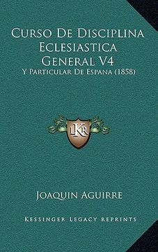 portada Curso de Disciplina Eclesiastica General v4: Y Particular de Espana