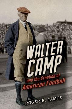 portada Walter Camp and the Creation of American Football (en Inglés)