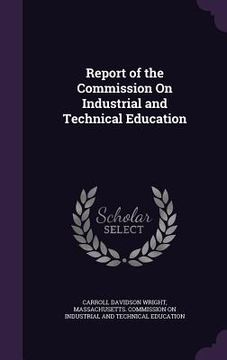 portada Report of the Commission On Industrial and Technical Education (in English)