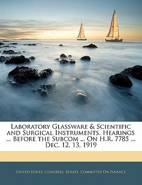 portada laboratory glassware & scientific and surgical instruments. hearings ... before the subcom ... on h.r. 7785 ... dec. 12, 13, 1919 (en Inglés)