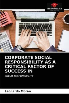 portada Corporate Social Responsibility as a Critical Factor of Success in (en Inglés)