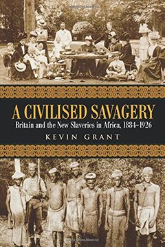 portada A Civilised Savagery: Britain and the new Slaveries in Africa, 1884-1926 (en Inglés)