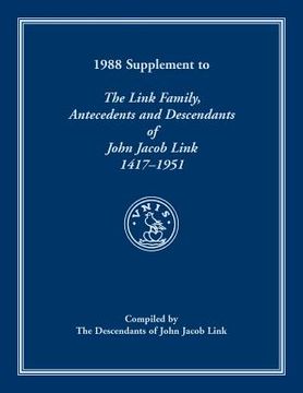 portada 1988 Supplement To The Link Family, Antecedents and Descendants of John Jacob Link, 1417-1951. Compiled by the Descendants of John Jacob Link (en Inglés)