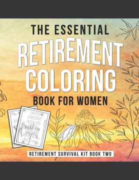 portada The Essential Retirement Coloring Book for Women: A Fun Retirement Gift for Coworker and Colleague (en Inglés)