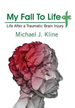 portada My Fall To Life: Life After a Traumatic Brain Injury (in English)