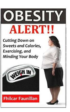 portada Obesity Alert: Cutting Down on Sweets and Calories, Exercising, and Minding Your Body (in English)