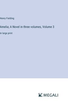 portada Amelia; A Novel in three volumes, Volume 3: in large print (en Inglés)