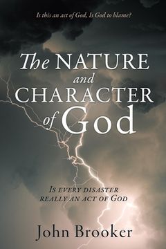 portada The Nature and Character of God: Is every disaster really an act of God (en Inglés)