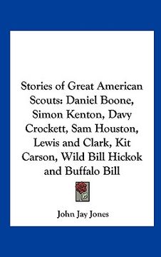 portada stories of great american scouts: daniel boone, simon kenton, davy crockett, sam houston, lewis and clark, kit carson, wild bill hickok and buffalo bi (in English)