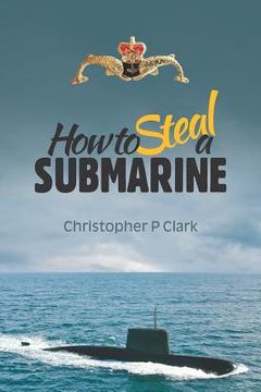 portada How to Steal a Submarine. (en Inglés)