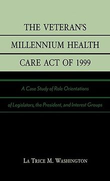 portada the veteran's millennium health care act of 1999: a case study of role orientations of legislators, the president, and interest groups (en Inglés)