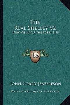 portada the real shelley v2: new views of the poets life (in English)
