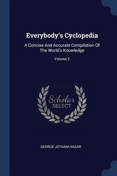 portada Everybody's Cyclopedia: A Concise And Accurate Compilation Of The World's Knowledge; Volume 2 (en Inglés)
