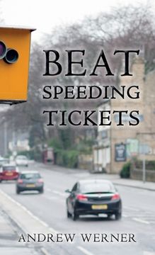 portada Beat Speeding Tickets: Advanced Speed-Conscious Driving, Strategies and Legal Defences to Keep you and Your Licence Safe (in English)