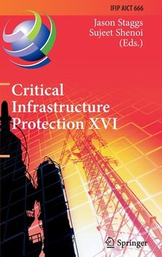 portada Critical Infrastructure Protection XVI: 16th Ifip Wg 11.10 International Conference, Iccip 2022, Virtual Event, March 14-15, 2022, Revised Selected Pa