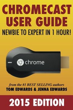 portada Chromecast User Guide - Newbie to Expert in 1 Hour! (en Inglés)