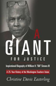 portada "A Giant for Justice": A 25-Year History of the Washington Teacher's Union and a Biography of William H. "Bill" Simons III (en Inglés)